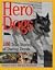 Hero Dogs: 100 True Stories of Daring Deeds