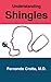 Understanding Shingles (The Understanding Series Book 1)