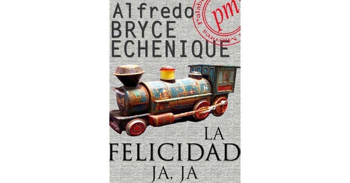 La felicidad, Ja, Ja by Alfredo Bryce Echenique