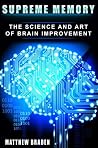 Supreme Memory: The Science and Art of Brain Improvement