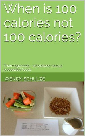 When is 100 calories not 100 calories?: What foods make you fat? What foods make you slim? (The "uncommon sense" approach to health and ageing Book 1)