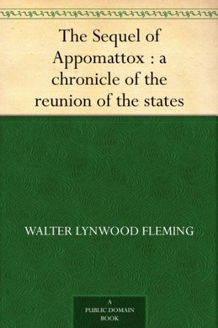 The Sequel of Appomattox: A Chronicle of the Reunion of the States (Kindle Edition)