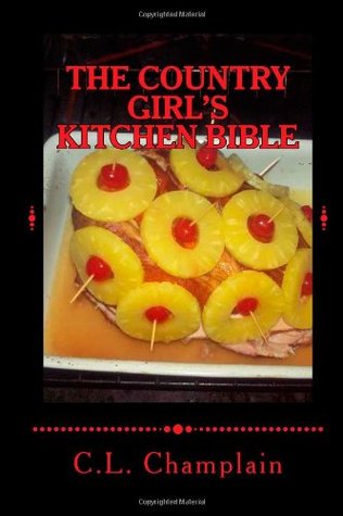 The Country Girl's Kitchen Bible