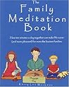 The Family Meditation Book: How Ten Minutes A Day Can Make Life Saner And More Pleasant For Even The Busiest Families The Family Meditation Book: How Ten Minutes A Day Can Make Life Saner And More Pleasant For Even The Busiest Families