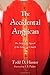 The Accidental Anglican: The Surprising Appeal of the Liturgical Church