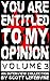 You Are Entitled To My Opin...