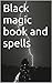 Black magic book and spells