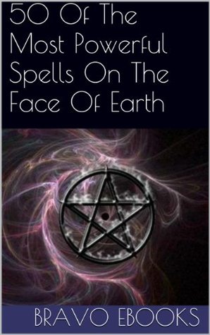 50 Of The Most Powerful Spells On The Face Of Earth (Kindle Edition)