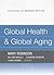 Global Health and Global Aging by Mary  Robinson