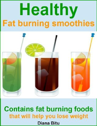 Healthy fat burning smoothies: contains fat burning foods that will help you lose weight (Kindle Edition)