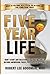 Five Year Life - Don't Start ANY Relationship, New Job or Car... by Robert Lee Goodman