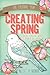 Creating Spring: A Writing, Journaling, and Mixed-Media Prompt Adventure (The Creative Year Book 1)