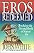 Eros Redeemed: Breaking the Stranglehold of Sexual Sin