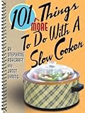 101 More Things To Do With a Slow Cooker