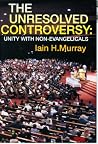 The Unresolved Controversy: Unity With Non-Evangelicals The Unresolved Controversy: Unity With Non-Evangelicals