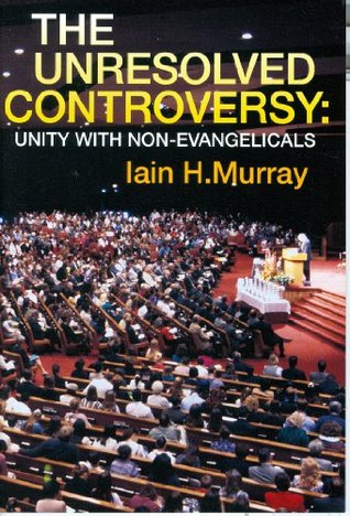 Unresolved Controversy: Unity with Non-Evangelicals
