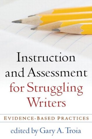 Instruction and Assessment for Struggling Writers: Evidence-Based Practices (Challenges in Language and Literacy)