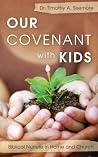 Our Covenant With Kids: Biblical Nurture in Home and Church Our Covenant With Kids: Biblical Nurture in Home and Church