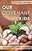 Our Covenant With Kids by Timothy A. Sisemore