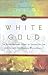 White Gold: The Extraordinary Story of Thomas Pellow and Islam's One Million White Slaves