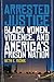 Arrested Justice: Black Women, Violence, and America’s Prison Nation