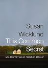 This Common Secret: My Journey as an Abortion Doctor Book cover for This Common Secret: My Journey as an Abortion Doctor