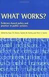 What Works?: Evidence-Based Policy and Practice in Public Services What Works?: Evidence-Based Policy and Practice in Public Services