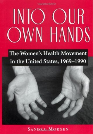 Into Our Own Hands: The Women's Health Movement in the United States, 1969–1990 (Paperback)