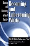 Becoming and Unbecoming White: Owning and Disowning a Racial Identity (Critical Studies in Education and Culture Series)