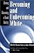 Becoming and Unbecoming White: Owning and Disowning a Racial Identity (Critical Studies in Education and Culture Series)