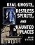 Real Ghosts, Restless Spirits, and Haunted Places