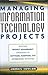 Managing Information Technology Projects: Applying Project Management Strategies to Software, Hardware, and Integration Initiatives: Applying Project Management ... Hardware and Integration Initiatives