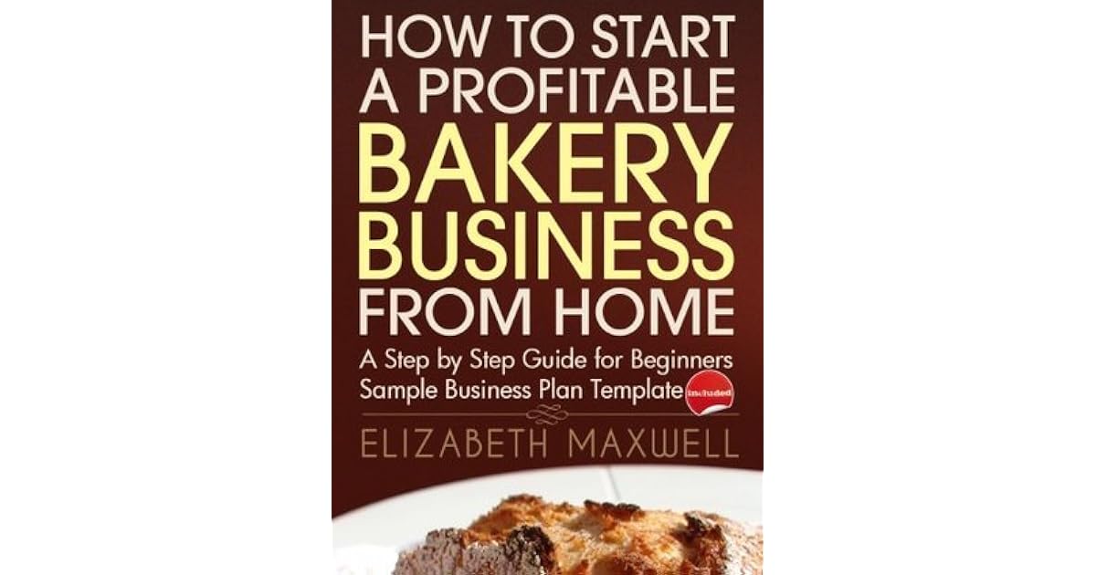 How to Start a Profitable Bakery Business From Home: A ...