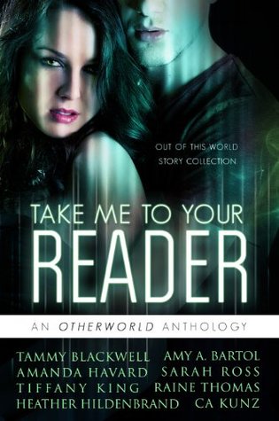 Take Me To Your Reader: An Otherworld Anthology (Kindle Edition)