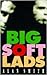 Big Soft Lads by Alan Smith