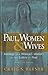 Paul, Women, and Wives: Marriage and Women's Ministry in the Letters of Paul