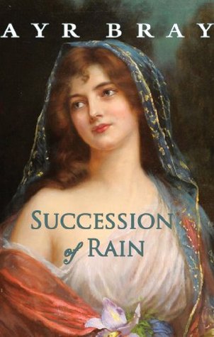 Succession of Rain (The Waking Dreams of Fitzwilliam Darcy, #3)