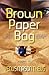Brown Paper Bag, a novel