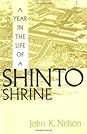 A Year in the Life of a Shinto Shrine by John K. Nelson