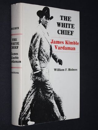 The White Chief: James Kimble Vardaman, (Southern biography series)