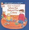 What to Expect When the Babysitter Comes (What to Expect Kids)