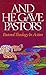And He Gave Pastors: Pastoral Theology in Action
