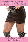 Married, Cuckolded, Dominated and Controlled By My Beautiful Wife