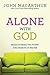 Alone With God by John F. MacArthur Jr.