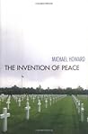 The Invention of Peace: Reflections on War and International Order