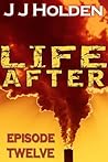 Life After: Episode 12 (A Serial Novel)