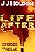 Life After: Episode 12 (A Serial Novel)