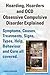 Hoarding, Hoarders and OCD, Obsessive Compulsive Disorder Explained. Help, Treatments, Symptoms, Causes, Signs, Types, Behaviour and Cure all covered