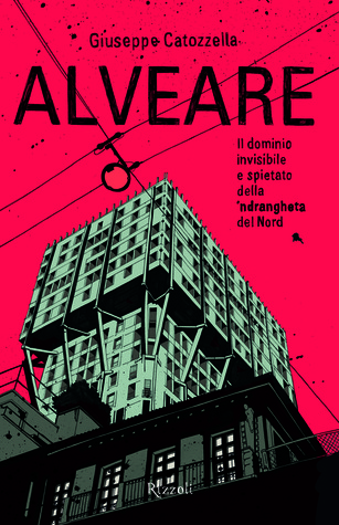 Alveare. Il dominio invisibile e spietato della 'ndrangheta del Nord
