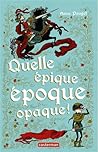 Quelle épique époque opaque ! by Anne Pouget